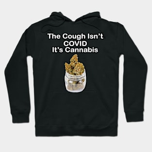 The Cough Isn't COVID It's Cannabis - Design 4 Hoodie